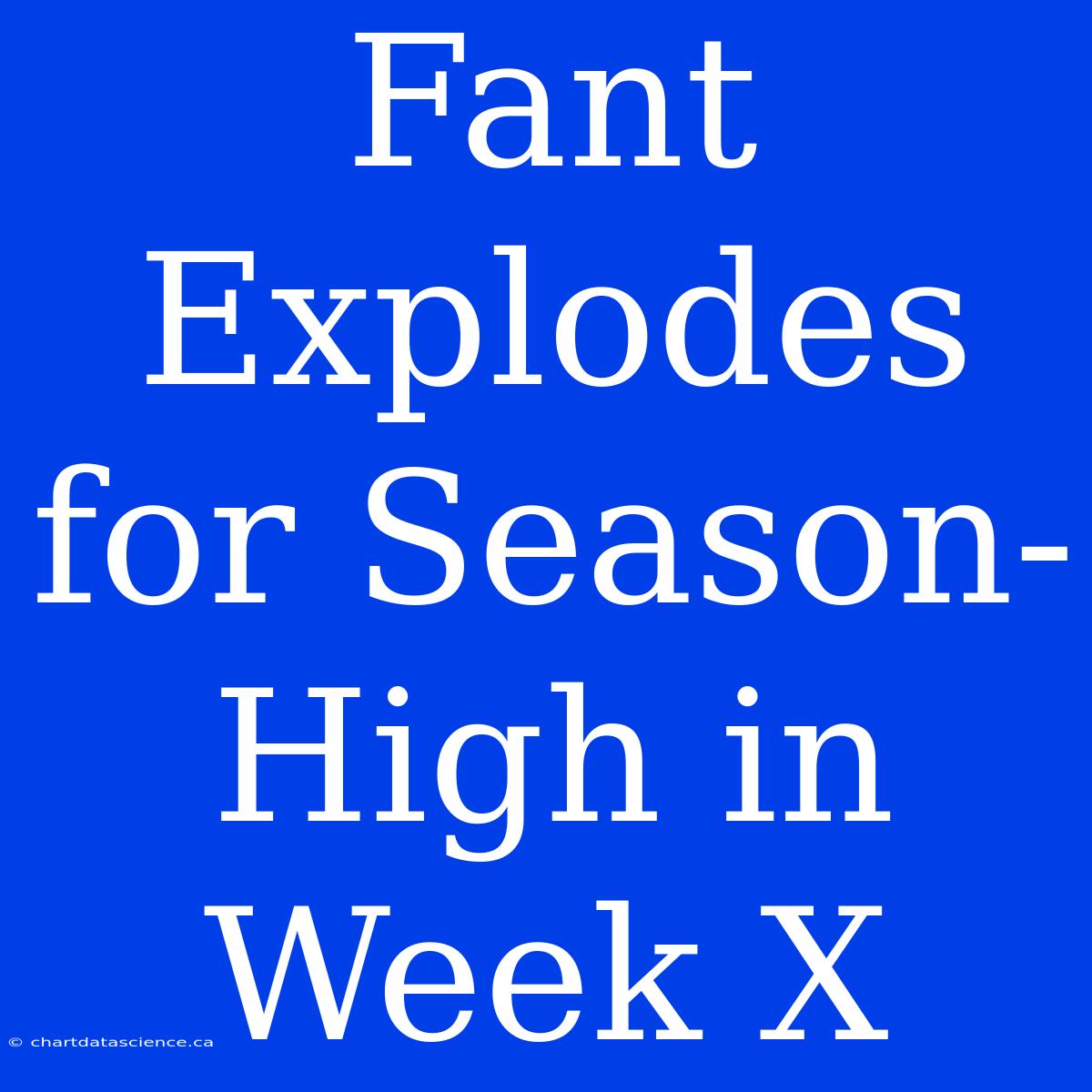 Fant Explodes For Season-High In Week X