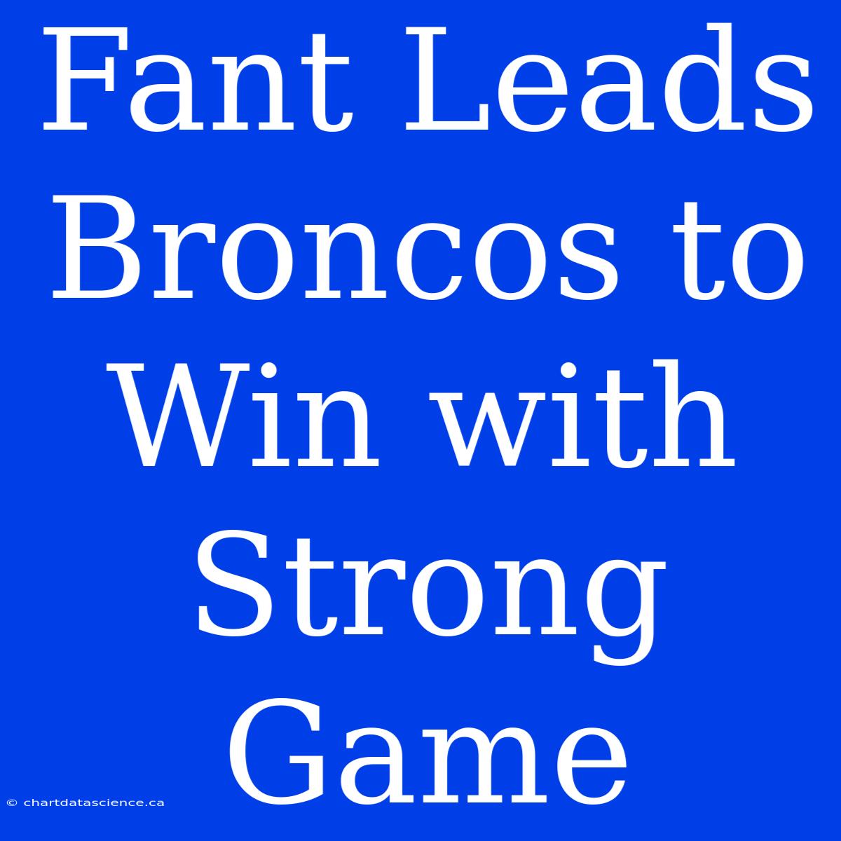 Fant Leads Broncos To Win With Strong Game