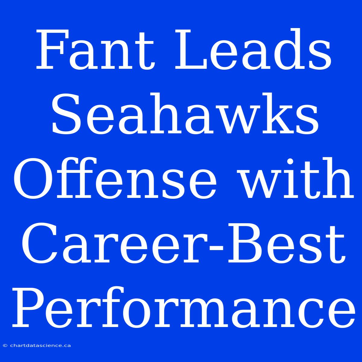 Fant Leads Seahawks Offense With Career-Best Performance