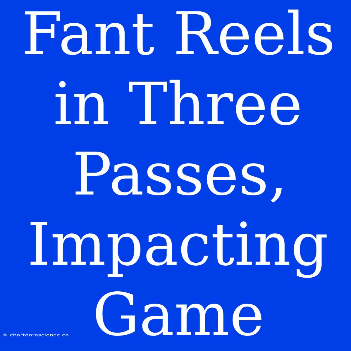 Fant Reels In Three Passes, Impacting Game