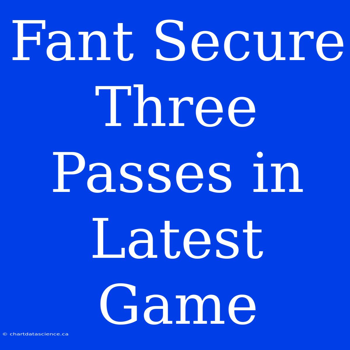 Fant Secure Three Passes In Latest Game