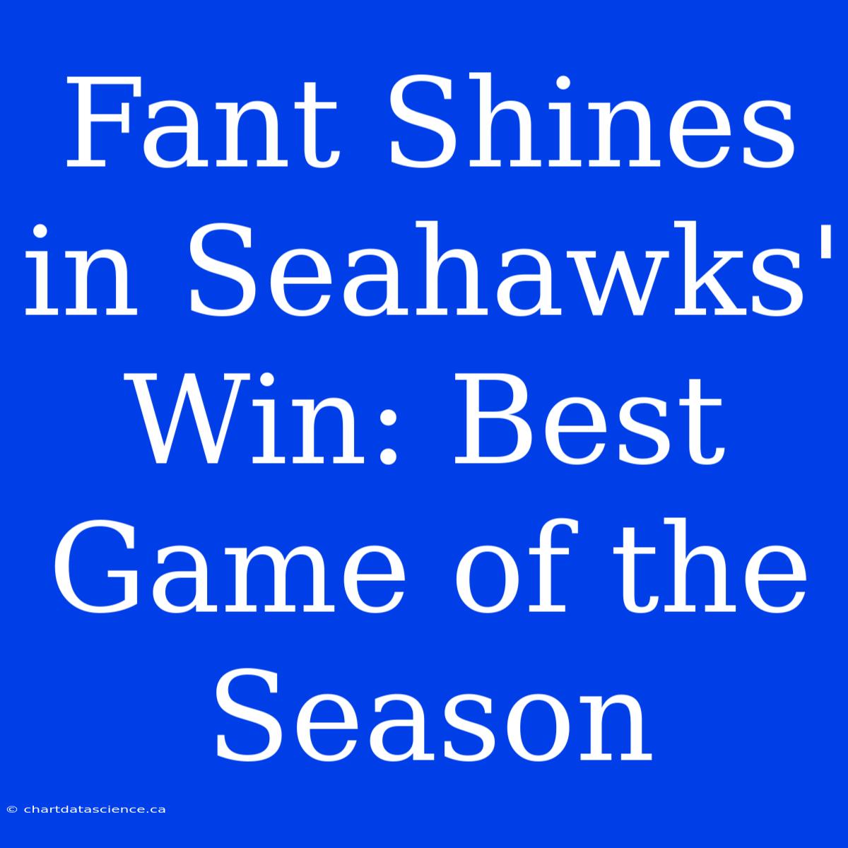 Fant Shines In Seahawks' Win: Best Game Of The Season