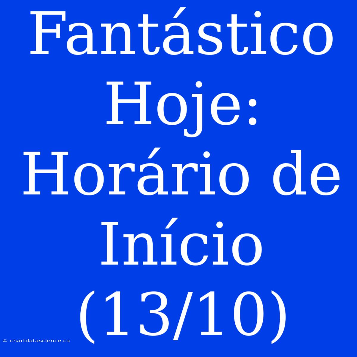 Fantástico Hoje: Horário De Início (13/10)