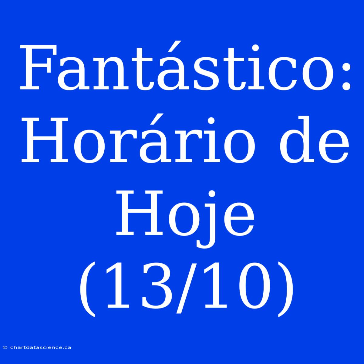 Fantástico: Horário De Hoje (13/10)