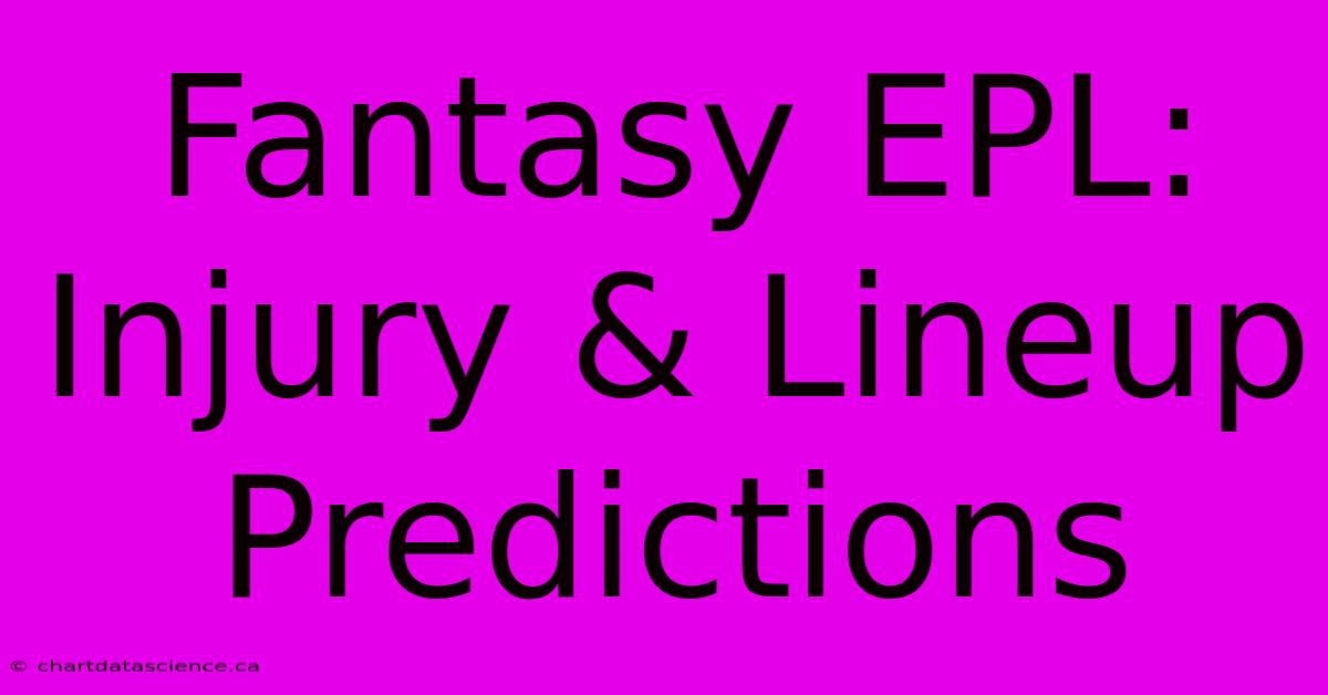 Fantasy EPL: Injury & Lineup Predictions