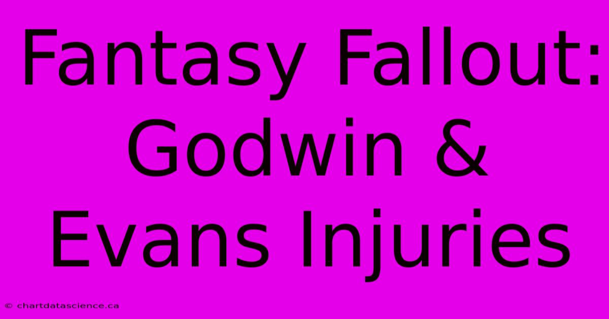 Fantasy Fallout: Godwin & Evans Injuries