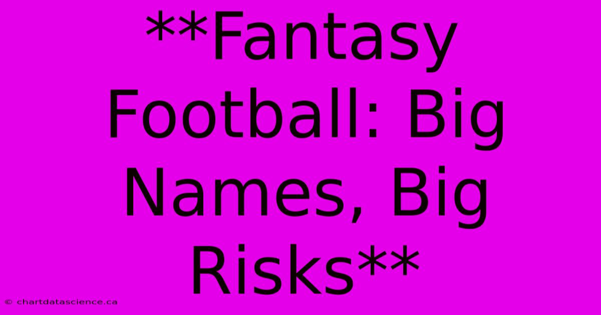 **Fantasy Football: Big Names, Big Risks**