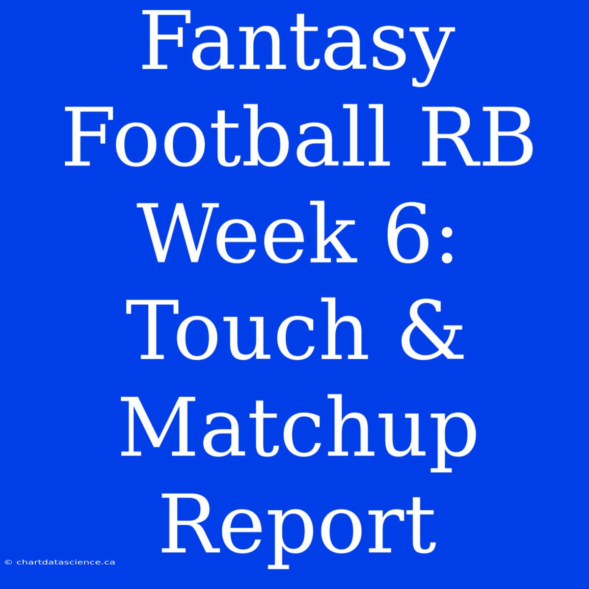 Fantasy Football RB Week 6:  Touch & Matchup Report