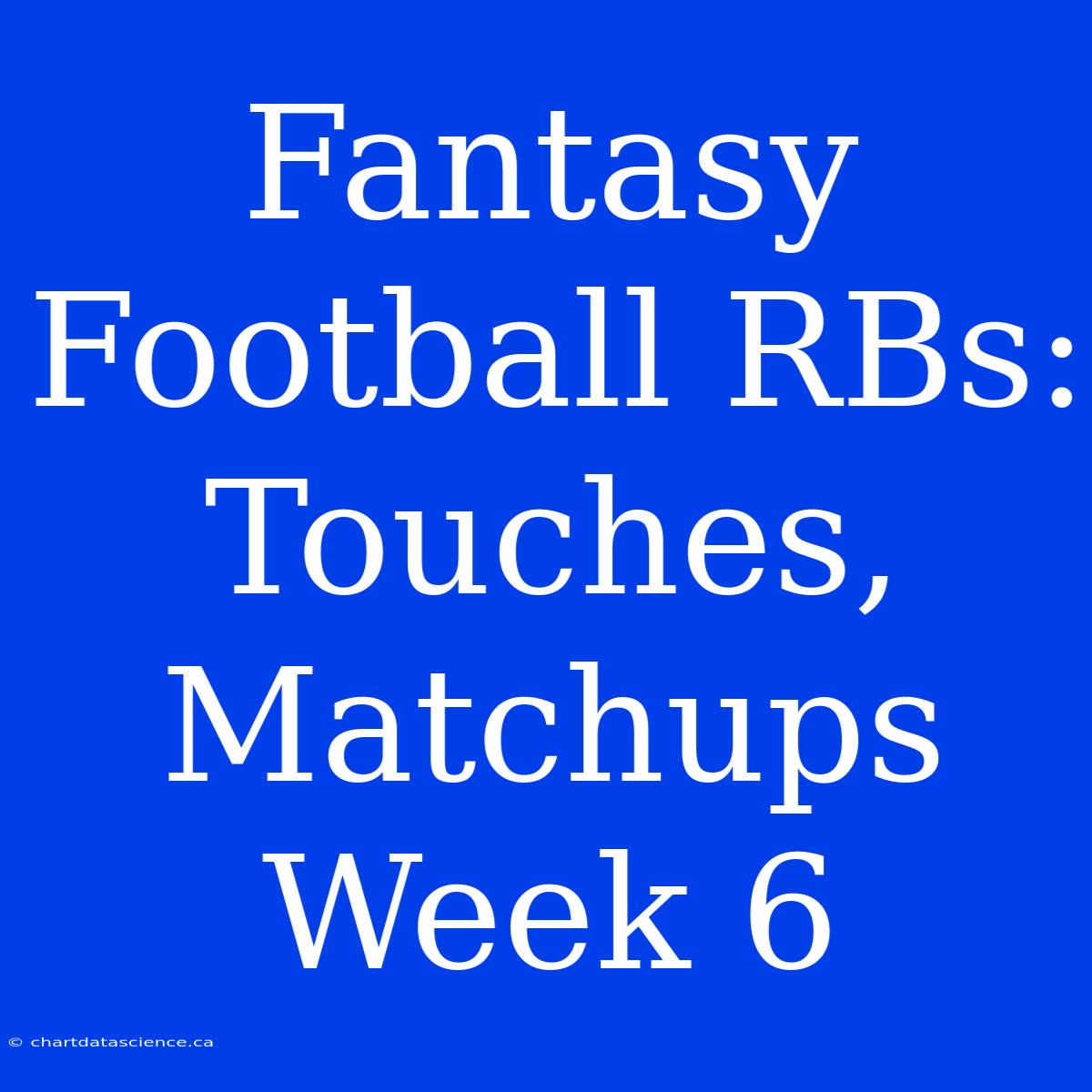 Fantasy Football RBs: Touches, Matchups Week 6