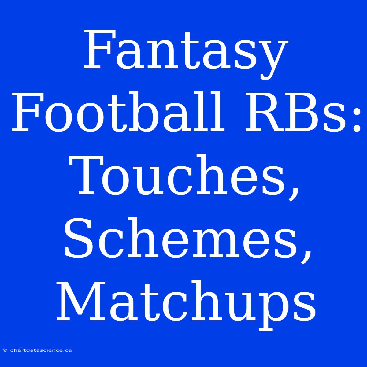 Fantasy Football RBs: Touches, Schemes, Matchups