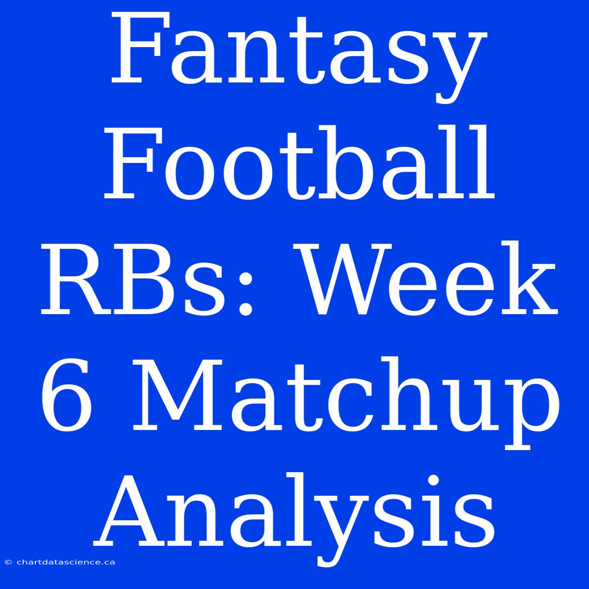 Fantasy Football RBs: Week 6 Matchup Analysis