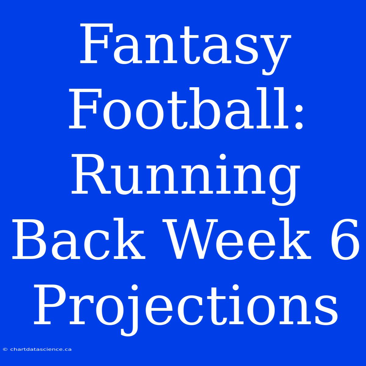 Fantasy Football: Running Back Week 6 Projections