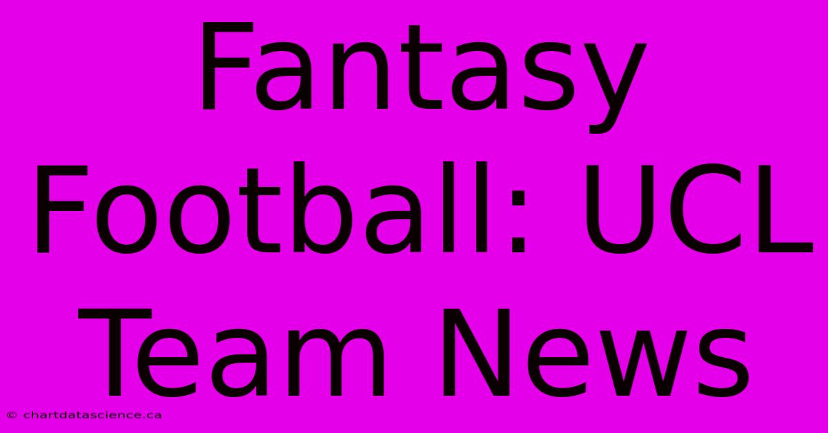 Fantasy Football: UCL Team News