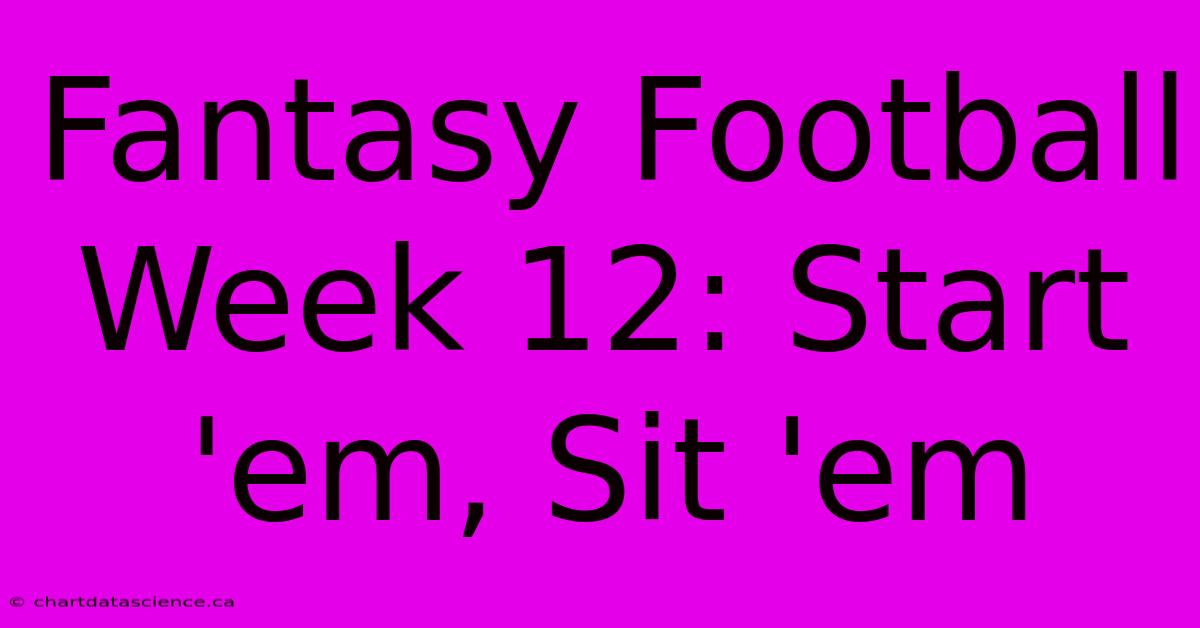 Fantasy Football Week 12: Start 'em, Sit 'em