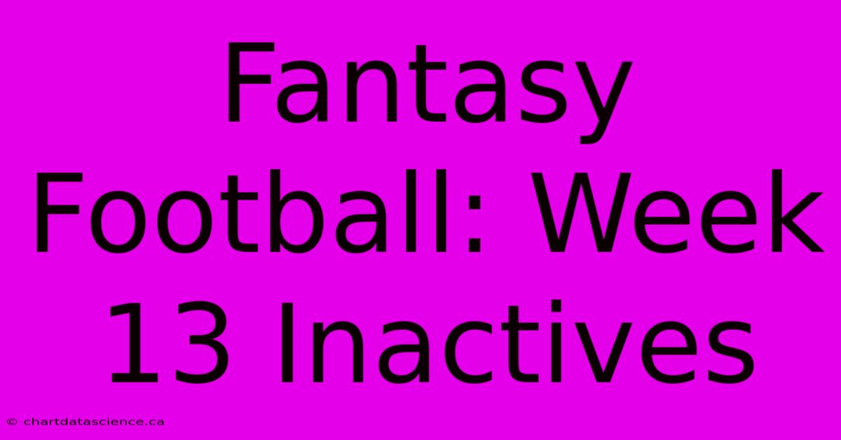 Fantasy Football: Week 13 Inactives