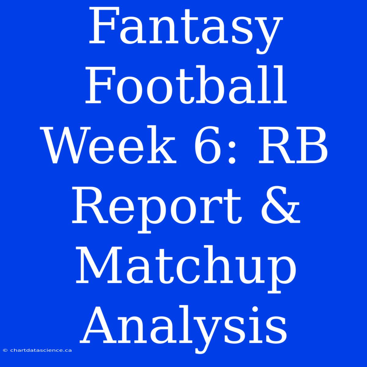 Fantasy Football Week 6: RB Report & Matchup Analysis