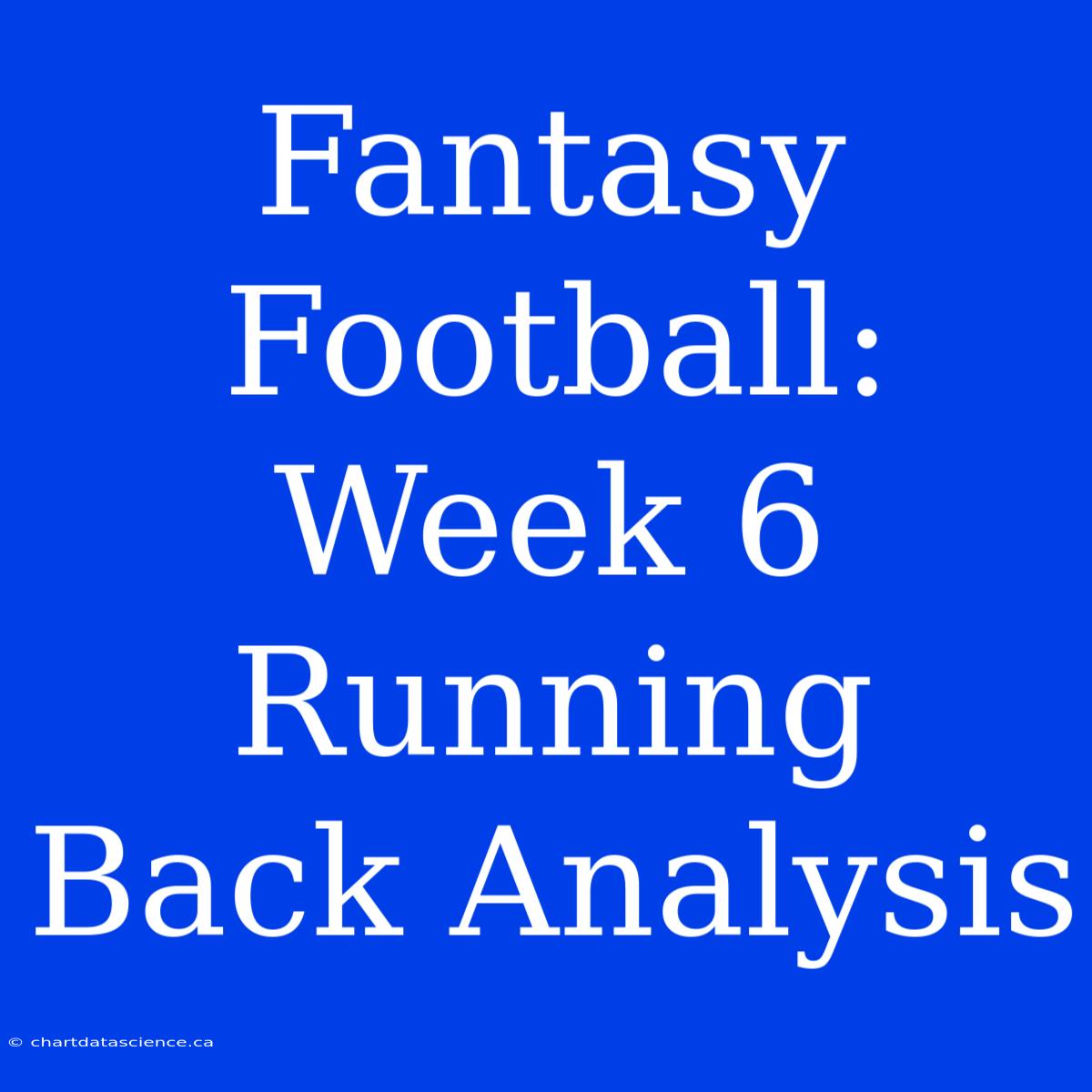 Fantasy Football: Week 6 Running Back Analysis