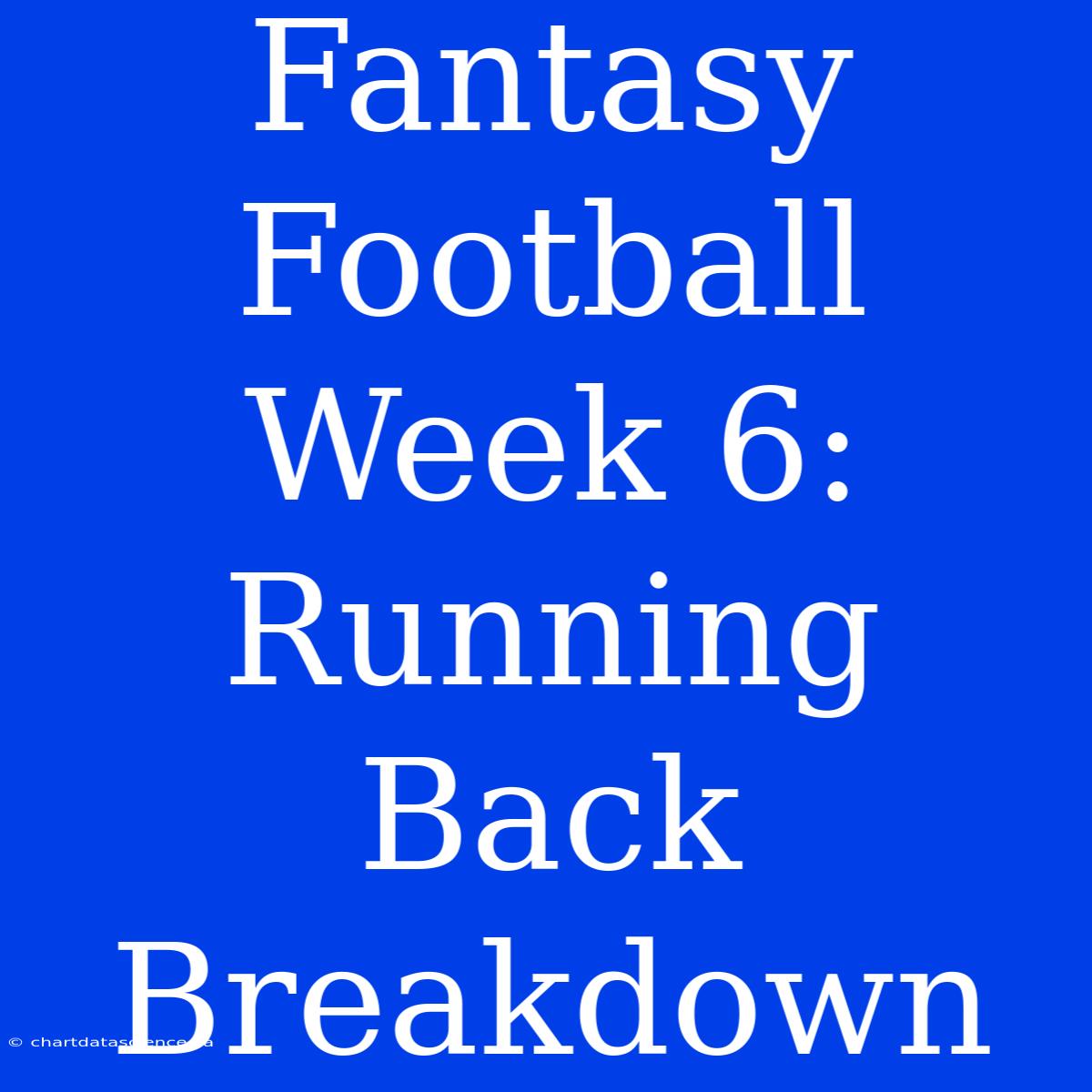 Fantasy Football Week 6: Running Back Breakdown