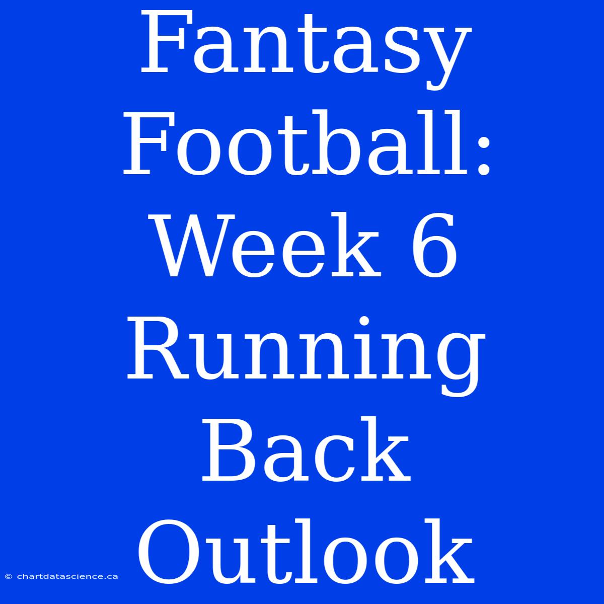 Fantasy Football: Week 6 Running Back Outlook