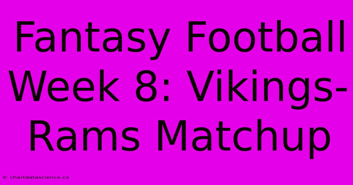 Fantasy Football Week 8: Vikings-Rams Matchup