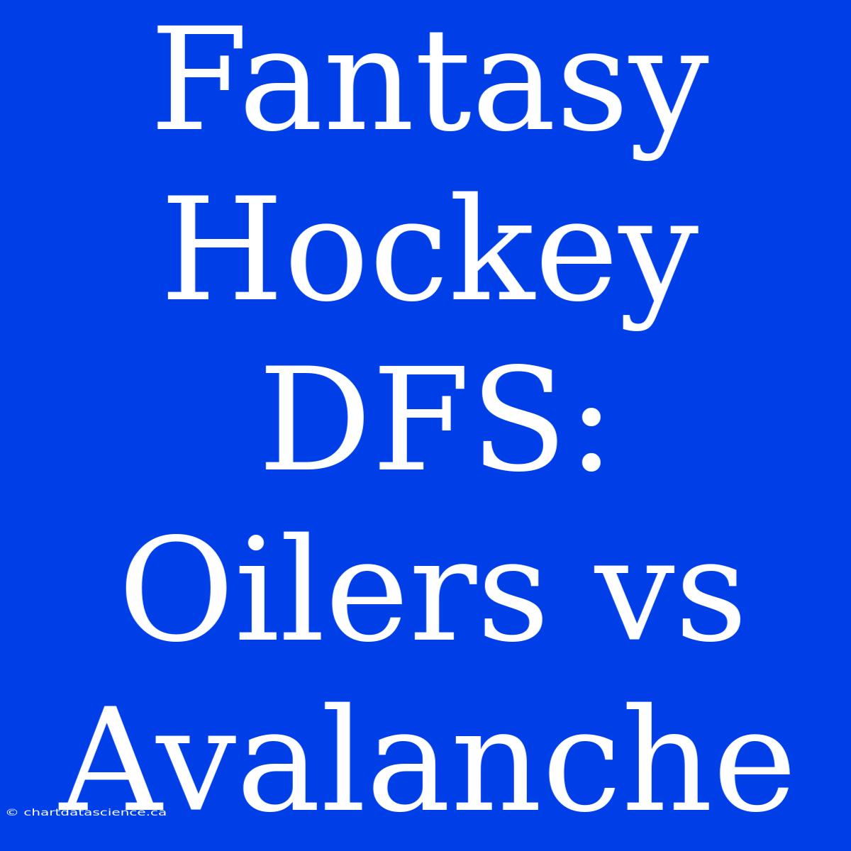 Fantasy Hockey DFS: Oilers Vs Avalanche