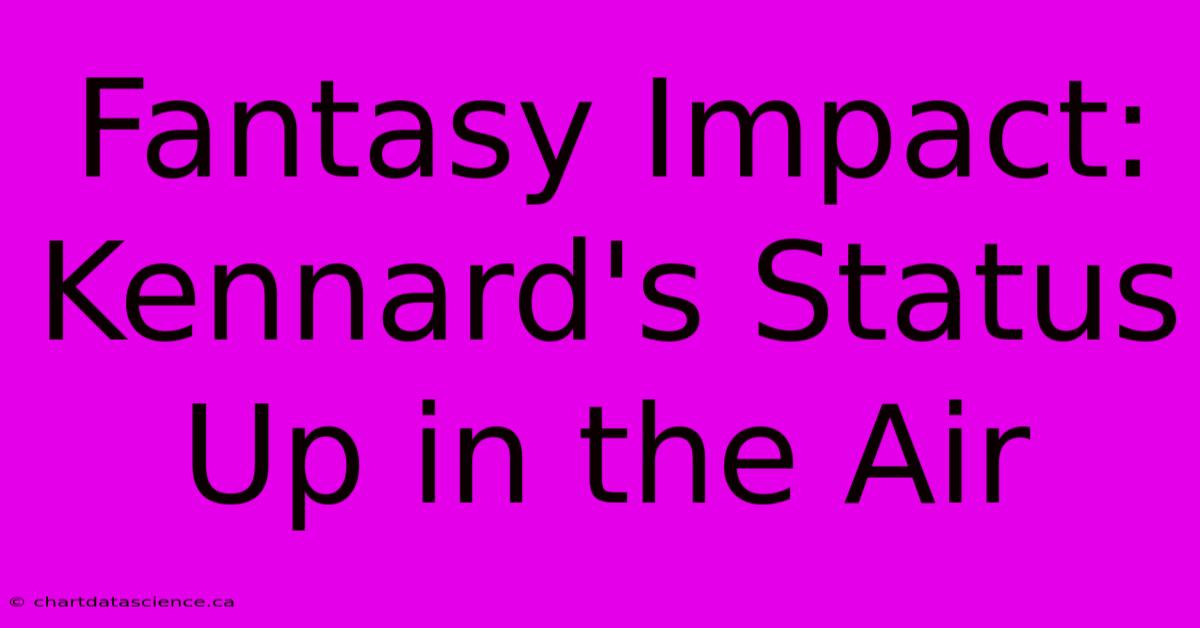 Fantasy Impact: Kennard's Status Up In The Air