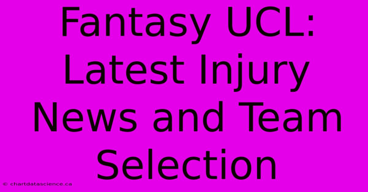 Fantasy UCL: Latest Injury News And Team Selection