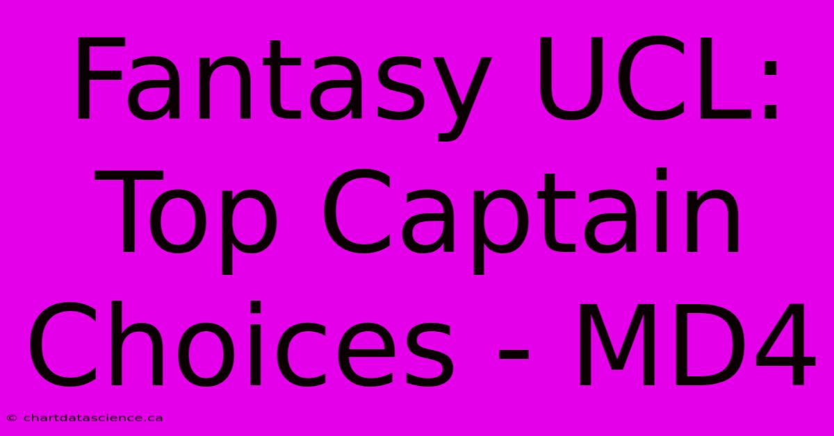 Fantasy UCL: Top Captain Choices - MD4