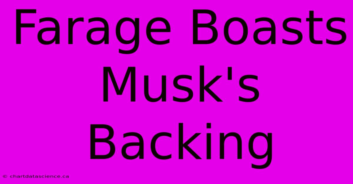 Farage Boasts Musk's Backing