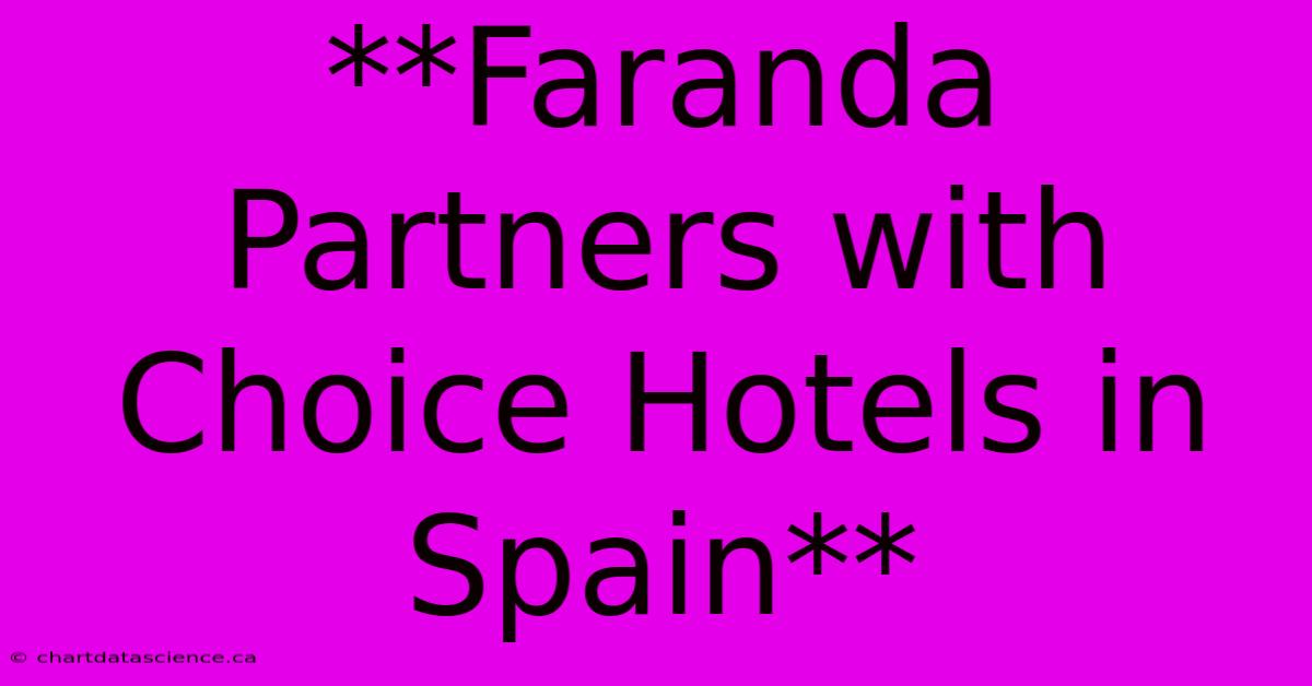 **Faranda Partners With Choice Hotels In Spain** 