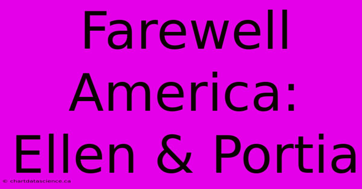 Farewell America: Ellen & Portia