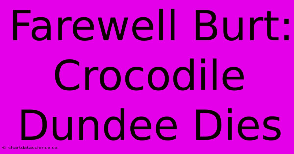 Farewell Burt: Crocodile Dundee Dies