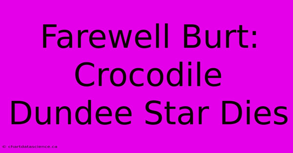 Farewell Burt: Crocodile Dundee Star Dies