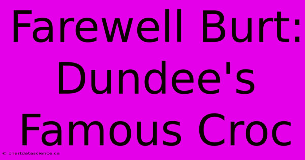 Farewell Burt: Dundee's Famous Croc