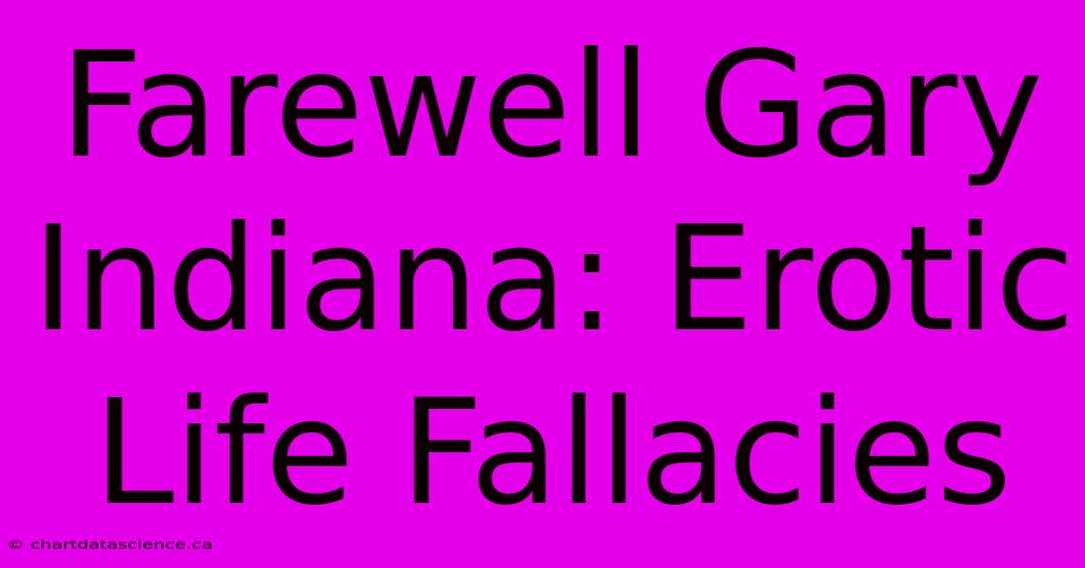 Farewell Gary Indiana: Erotic Life Fallacies