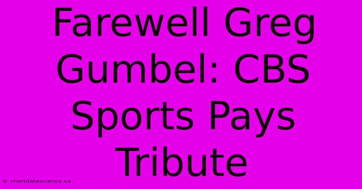 Farewell Greg Gumbel: CBS Sports Pays Tribute