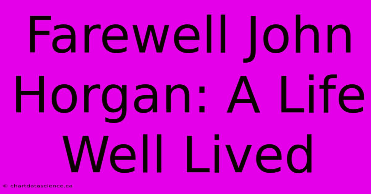 Farewell John Horgan: A Life Well Lived 