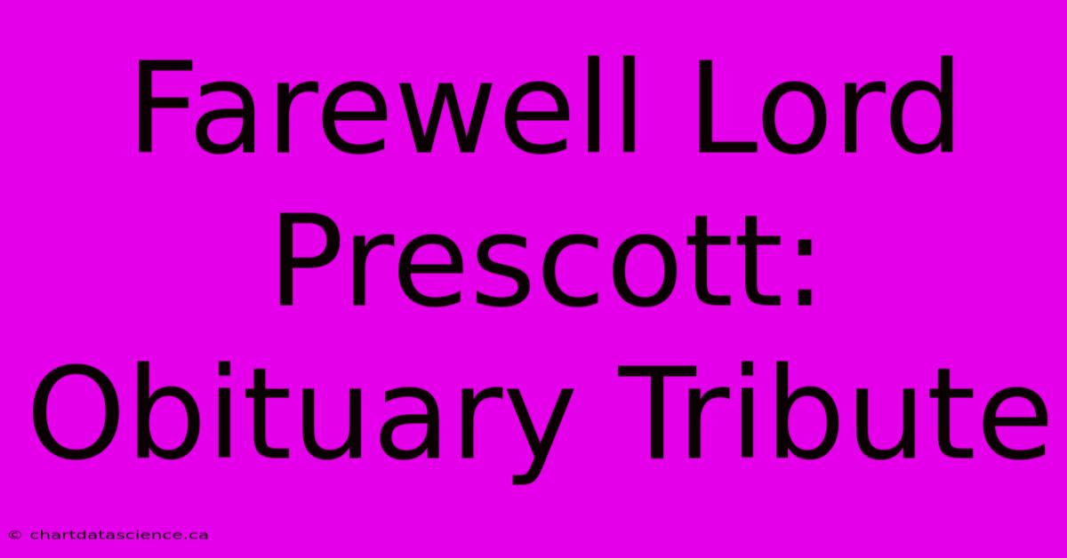 Farewell Lord Prescott: Obituary Tribute