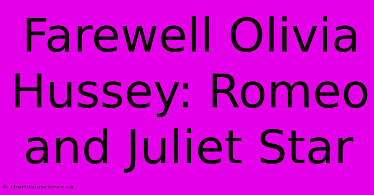 Farewell Olivia Hussey: Romeo And Juliet Star