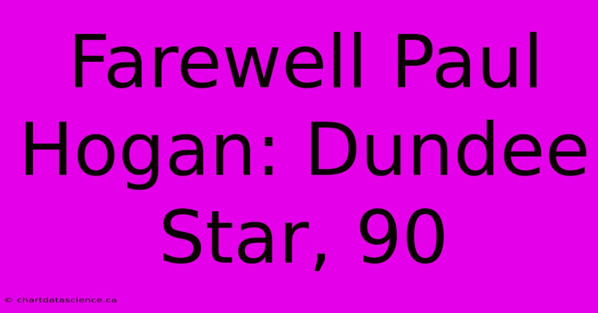 Farewell Paul Hogan: Dundee Star, 90