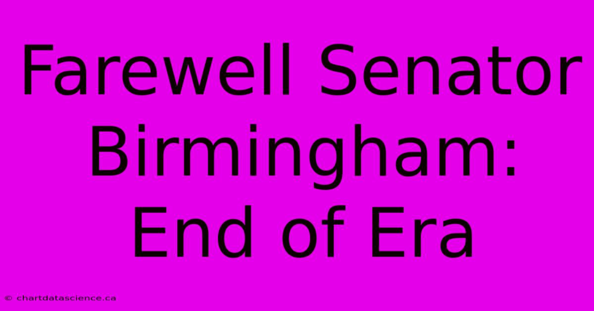 Farewell Senator Birmingham: End Of Era