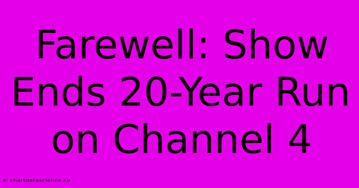 Farewell: Show Ends 20-Year Run On Channel 4