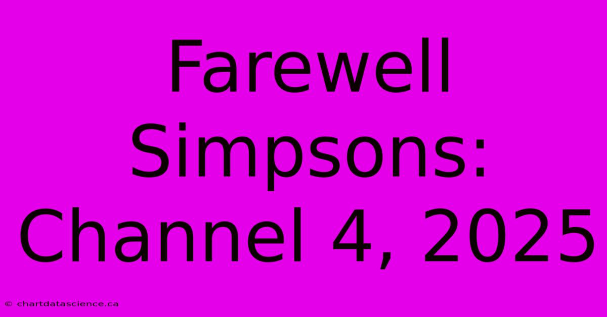 Farewell Simpsons: Channel 4, 2025