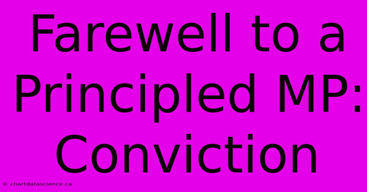 Farewell To A Principled MP: Conviction