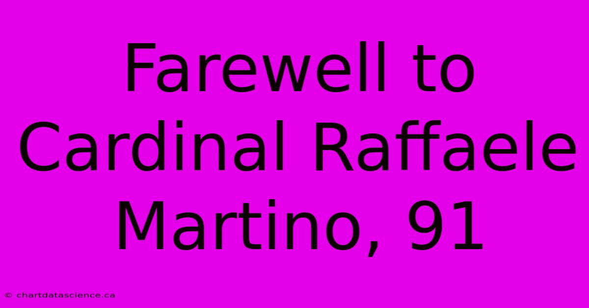 Farewell To Cardinal Raffaele Martino, 91 