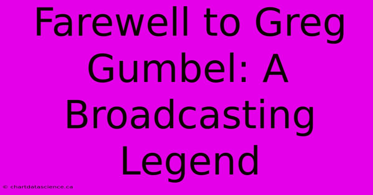 Farewell To Greg Gumbel: A Broadcasting Legend