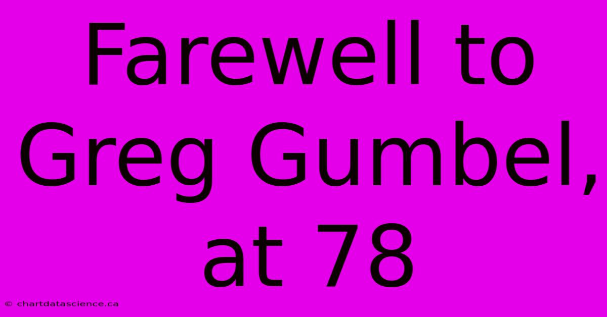 Farewell To Greg Gumbel, At 78