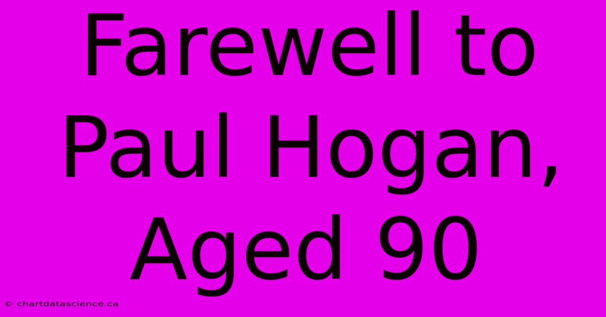 Farewell To Paul Hogan, Aged 90