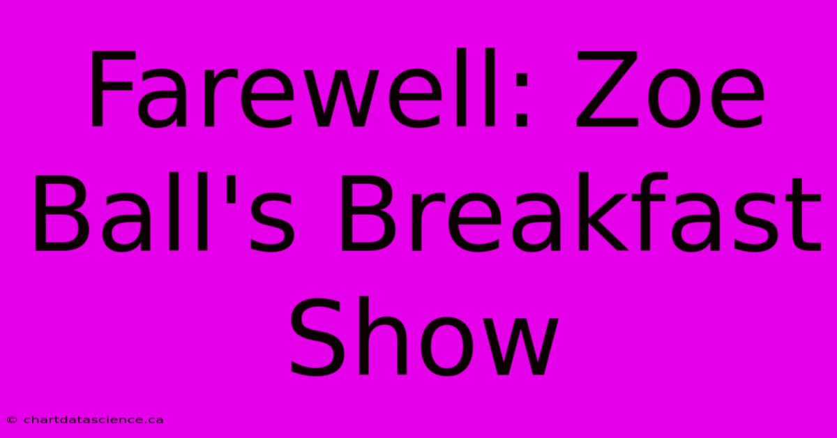 Farewell: Zoe Ball's Breakfast Show