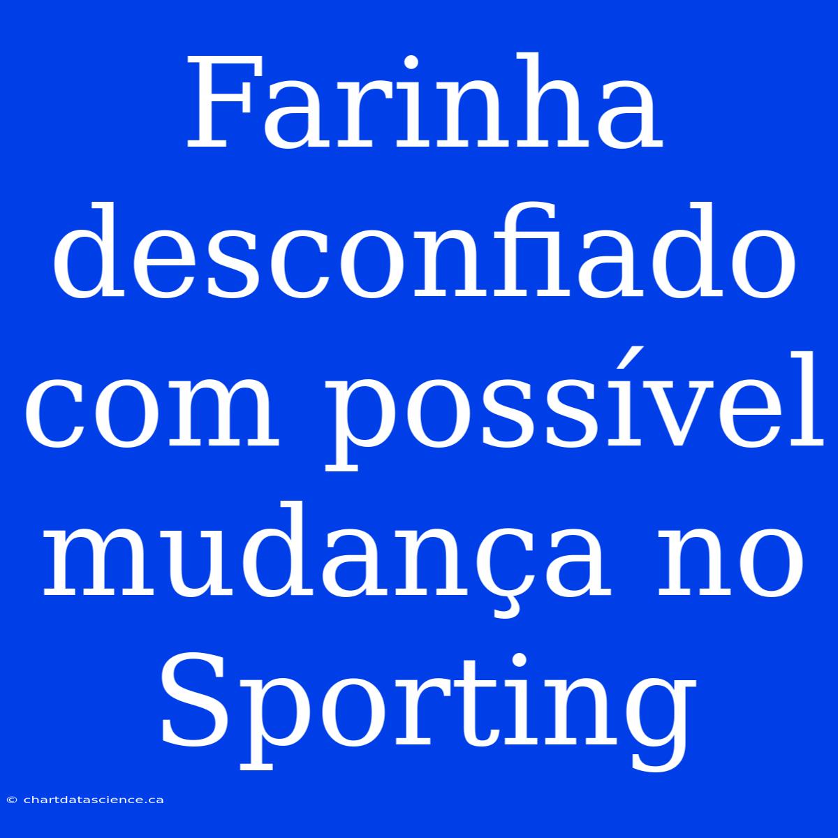 Farinha Desconfiado Com Possível Mudança No Sporting